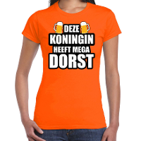 Deze Koningin heeft mega dorst / bier t shirt oranje voor dames   Koningsdag shirts