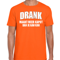 Drank maakt meer kapot dan je aan kan t shirt oranje voor heren   Koningsdag/ Nederland/ EK/ WK