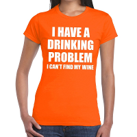 Drinking problem wine tekst t shirt oranje dames
