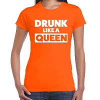 Drunk like a Queen t shirt oranje voor dames   Koningsdag shirts