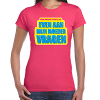 Foute party Even aan mijn moeder vragen verkleed t shirt roze dames   Foute party hits outfit/ kledi