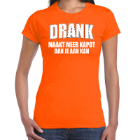 Foute Party kleding t shirt   Drank maakt meer kapot dan je aan kan   oranje   dames   feest