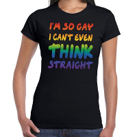 Gay pride So gay i cant even think straight t shirt zwart dames