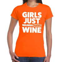 Girls Just Wanna Have Wine   tekst t shirt   oranje   voor dames   Koningsdag kleding