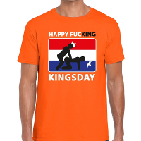 Happy fucking Kingsday t shirt   oranje   heren   Koningsdag kleding   Sex   Plat   Geinig   Humor