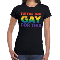 I am far too gay for this gay pride t shirt zwart voor dames