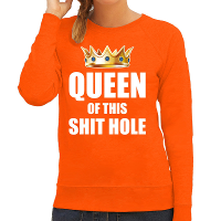 Koningsdag sweater Im the queen of this shit hole oranje voor da