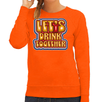 Koningsdag sweater voor dames   let's drink together   oranje   oranje feestkleding