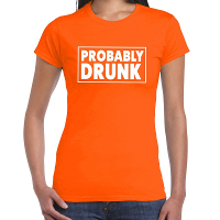 Koningsdag t shirt Probably drunk oranje voor dames