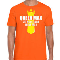 Koningsdag t shirt Queen Max zit nooit aan haar max met kroontje oranje voor heren