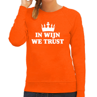 Koningsdag verkleed sweater dames   in wijn we trust!   Oranje