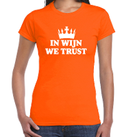 Koningsdag verkleed t shirt dames   in wijn we trust!   Oranje