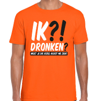 Koningsdag verkleed t shirt heren   ik?! Dronken? Moet je die kerel naast me zien   oranje