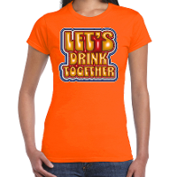 Koningsdag verkleed T shirt voor dames   let's drink together   oranje   feestkleding