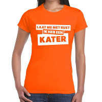 Laat me met rust ik heb een kater tekst t shirt oranje dames