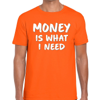 Money is what i Need fun t shirt oranje heren