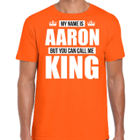 Naam cadeau t shirt   my name is Aaron   but you can call me King   oranje   heren   koningsdag