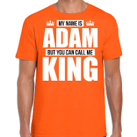 Naam cadeau t shirt   my name is Adam   but you can call me King   oranje   heren   koningsdag