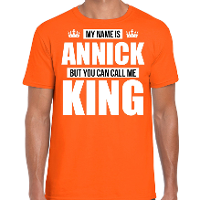 Naam cadeau t shirt   my name is Annick   but you can call me King   oranje   heren   koningsdag