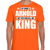 Naam cadeau t shirt   my name is Arnold   but you can call me King   oranje   heren   koningsdag