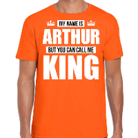 Naam cadeau t shirt   my name is Arthur   but you can call me King   oranje   heren   koningsdag