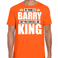 Naam cadeau t shirt   my name is Barry   but you can call me King   oranje   heren   koningsdag