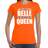 Naam cadeau t shirt   my name is Belle   but you can call me Queen   oranje   dames   koningsdag
