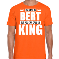 Naam cadeau t shirt   my name is Bert   but you can call me King   oranje   heren   koningsdag