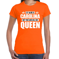 Naam cadeau t shirt   my name is Carolina   but you can call me Queen   oranje   dames   koningsdag