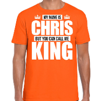 Naam cadeau t shirt   my name is Chris   but you can call me King   oranje   heren   koningsdag