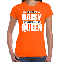 Naam cadeau t shirt   my name is Daisy   but you can call me Queen   oranje   dames   koningsdag