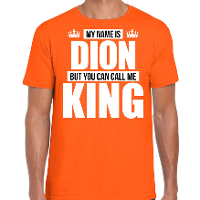 Naam cadeau t shirt   my name is Dion   but you can call me King   oranje   heren   koningsdag