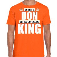 Naam cadeau t shirt   my name is Don   but you can call me King   oranje   heren   koningsdag