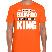 Naam cadeau t shirt   my name is Eduardo   but you can call me King   oranje   heren   koningsdag