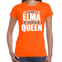 Naam cadeau t shirt my name is Elma   but you can call me Queen oranje voor dames