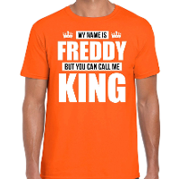 Naam cadeau t shirt   my name is Freddy   but you can call me King   oranje   heren   koningsdag