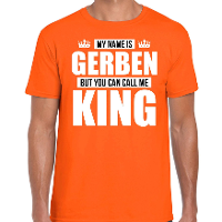 Naam cadeau t shirt   my name is Gerben   but you can call me King   oranje   heren   koningsdag