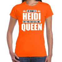 Naam cadeau t shirt   my name is Heidi   but you can call me Queen   oranje   dames   koningsdag