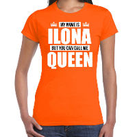 Naam cadeau t shirt   my name is Ilona   but you can call me Queen   oranje   dames   koningsdag