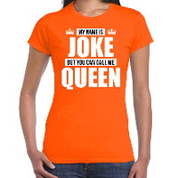 Naam cadeau t shirt   my name is Joke   but you can call me Queen   oranje   dames   koningsdag