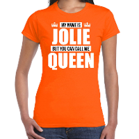 Naam cadeau t shirt   my name is Jolie   but you can call me Queen   oranje   dames   koningsdag