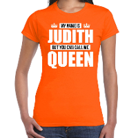 Naam cadeau t shirt   my name is Judith   but you can call me Queen   oranje   dames   koningsdag