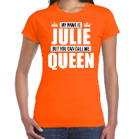 Naam cadeau t shirt my name is Julie   but you can call me Queen oranje voor dames