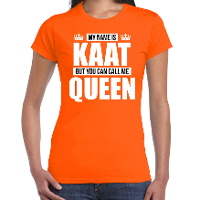 Naam cadeau t shirt   my name is Kaat   but you can call me Queen   oranje   dames   koningsdag