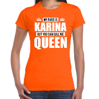 Naam cadeau t shirt   my name is Karina   but you can call me Queen   oranje   dames   koningsdag
