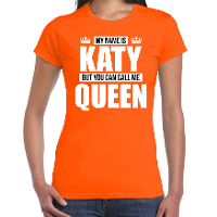 Naam cadeau t shirt   my name is Katy   but you can call me Queen   oranje   dames   koningsdag