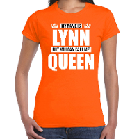 Naam cadeau t shirt   my name is Lynn   but you can call me Queen   oranje   dames   koningsdag