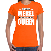Naam cadeau t shirt   my name is Merel   but you can call me Queen   oranje   dames   koningsdag