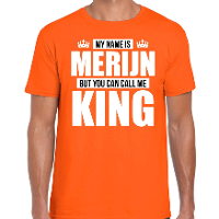 Naam cadeau t shirt   my name is Merijn   but you can call me King   oranje   heren   koningsdag