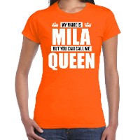 Naam cadeau t shirt   my name is Mila   but you can call me Queen   oranje   dames   koningsdag